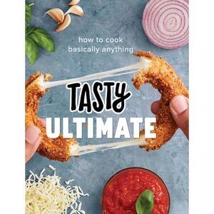 Tasty Ultimate: How to Cook Basically Anything (an Official Tasty Cookbook) -- T